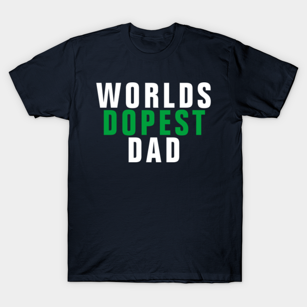 worlds dopest dad tshirt